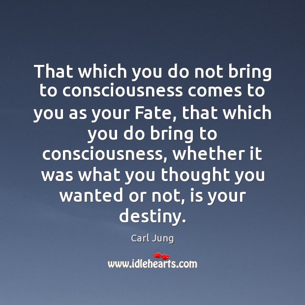 That which you do not bring to consciousness comes to you as Carl Jung Picture Quote