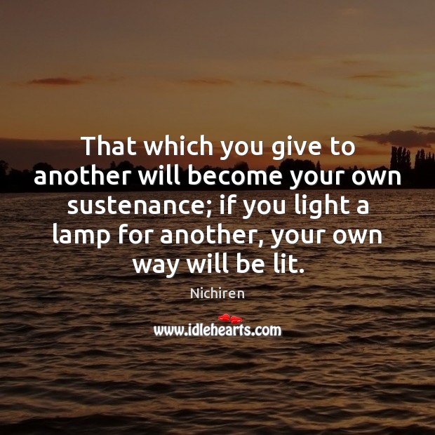 That which you give to another will become your own sustenance; if Nichiren Picture Quote