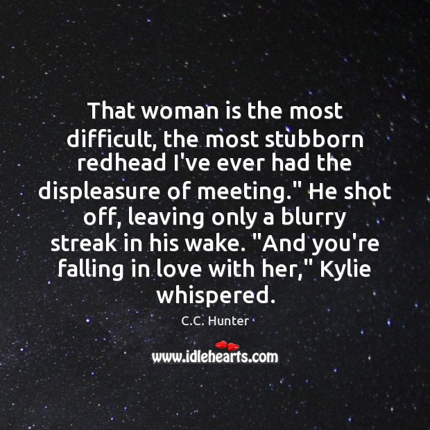 That woman is the most difficult, the most stubborn redhead I’ve ever Falling in Love Quotes Image