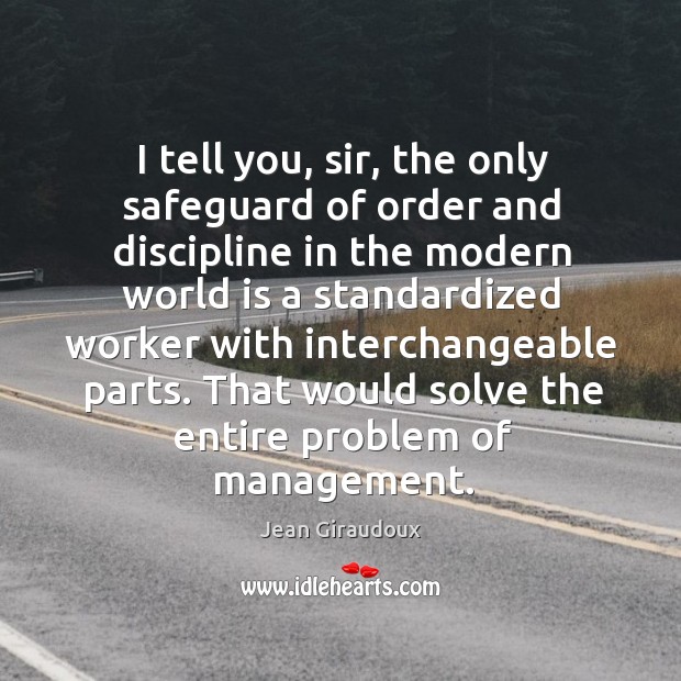 That would solve the entire problem of management. Jean Giraudoux Picture Quote