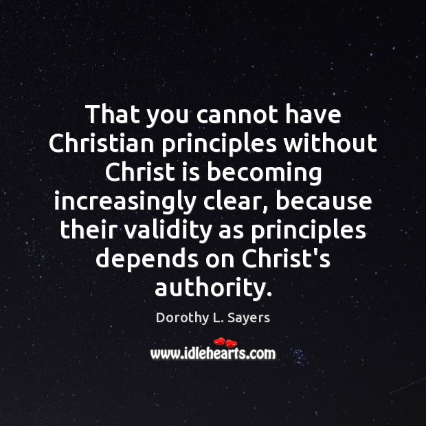 That you cannot have Christian principles without Christ is becoming increasingly clear, Image