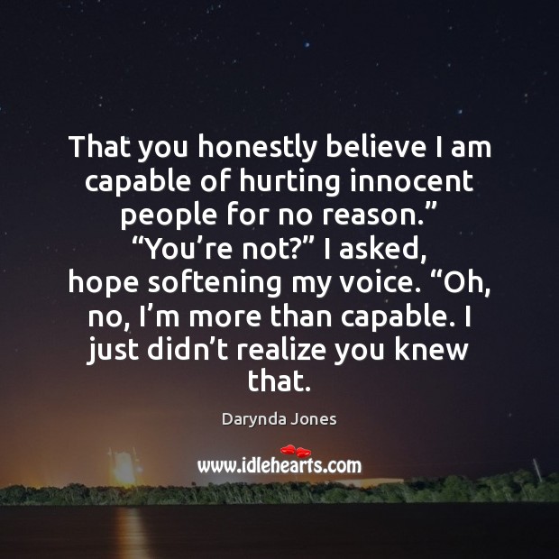 That you honestly believe I am capable of hurting innocent people for Darynda Jones Picture Quote
