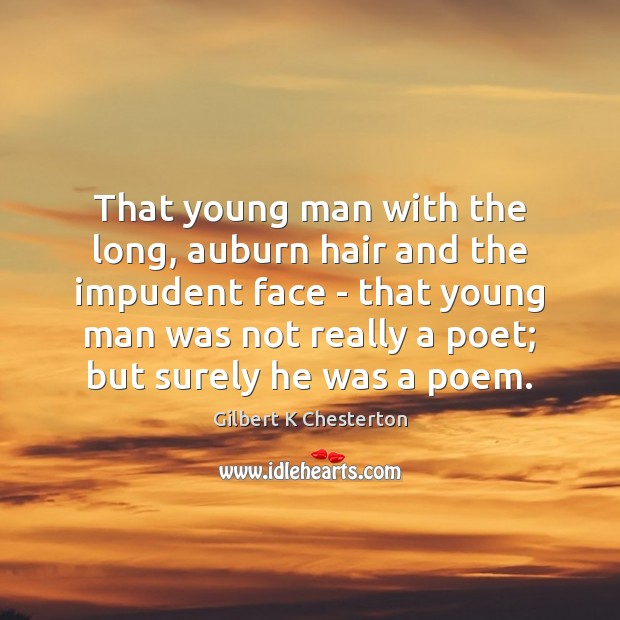 That young man with the long, auburn hair and the impudent face Gilbert K Chesterton Picture Quote