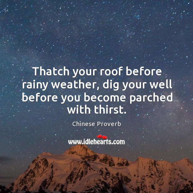 Thatch your roof before rainy weather Chinese Proverbs Image