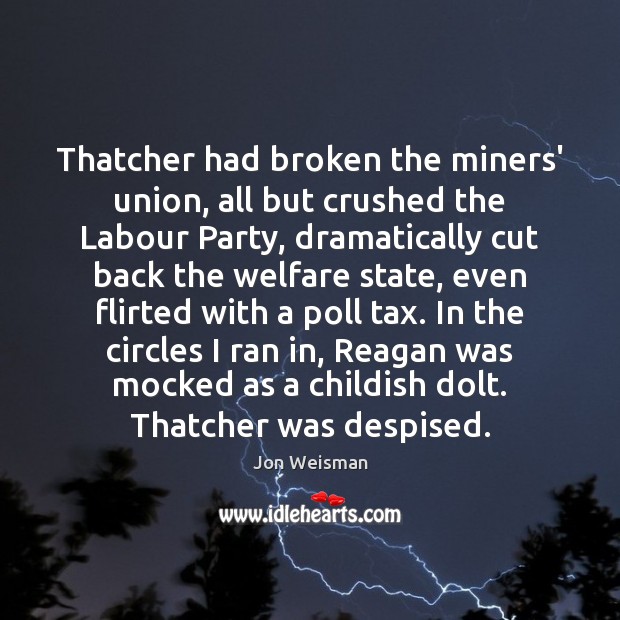 Thatcher had broken the miners’ union, all but crushed the Labour Party, Image