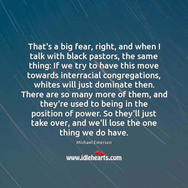 That’s a big fear, right, and when I talk with black pastors, Michael Emerson Picture Quote