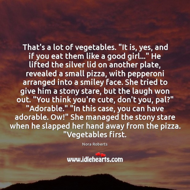 That’s a lot of vegetables. “It is, yes, and if you eat Image