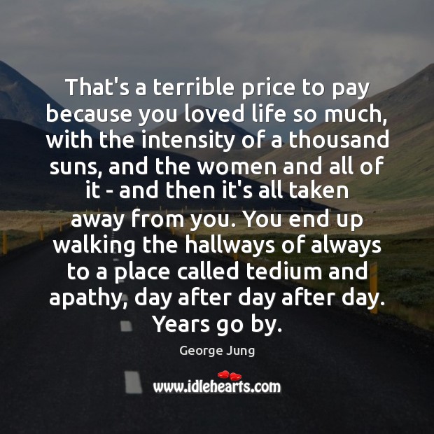 That’s a terrible price to pay because you loved life so much, Image