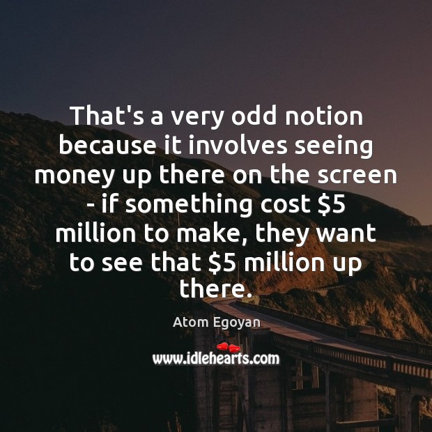 That’s a very odd notion because it involves seeing money up there Image