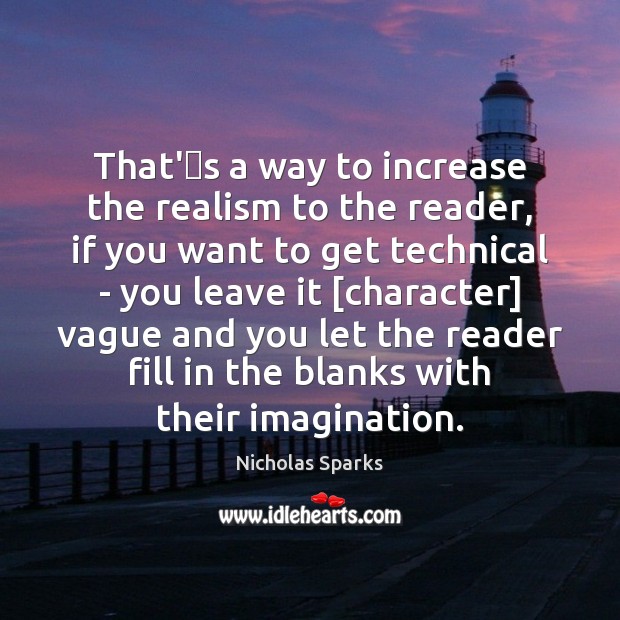 That’s a way to increase the realism to the reader, if Nicholas Sparks Picture Quote