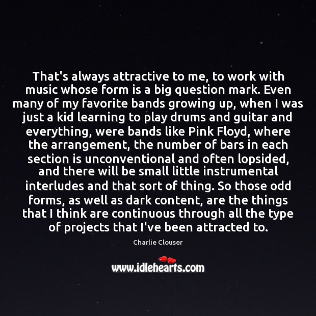 That’s always attractive to me, to work with music whose form is Charlie Clouser Picture Quote