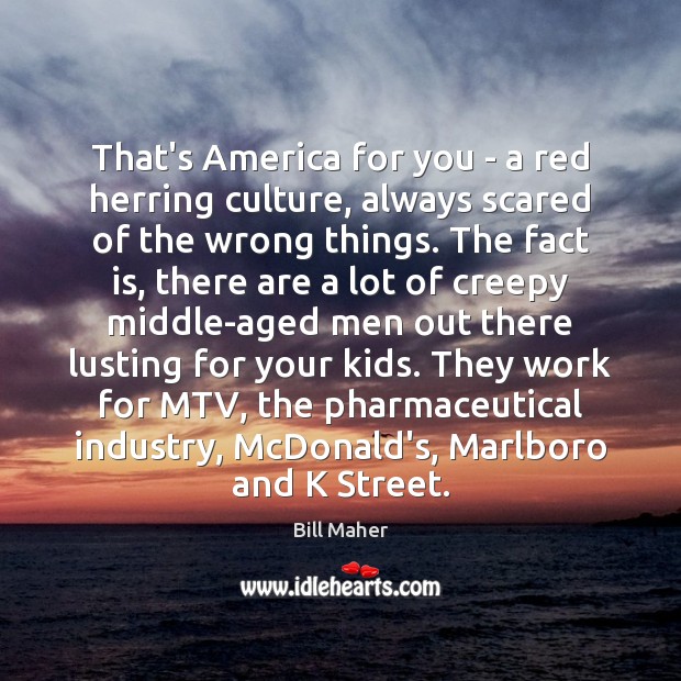 That’s America for you – a red herring culture, always scared of Culture Quotes Image