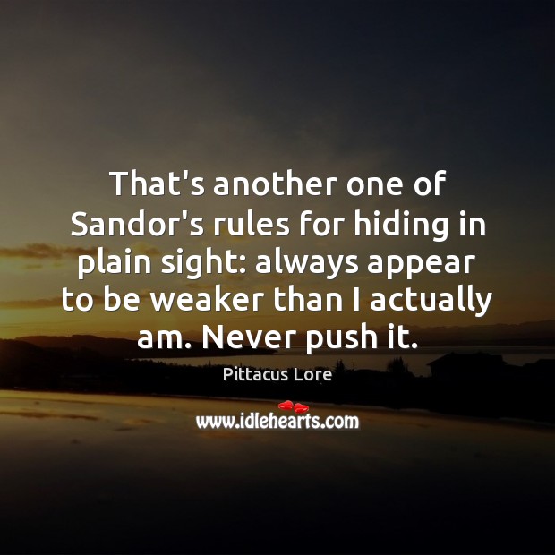 That’s another one of Sandor’s rules for hiding in plain sight: always Pittacus Lore Picture Quote
