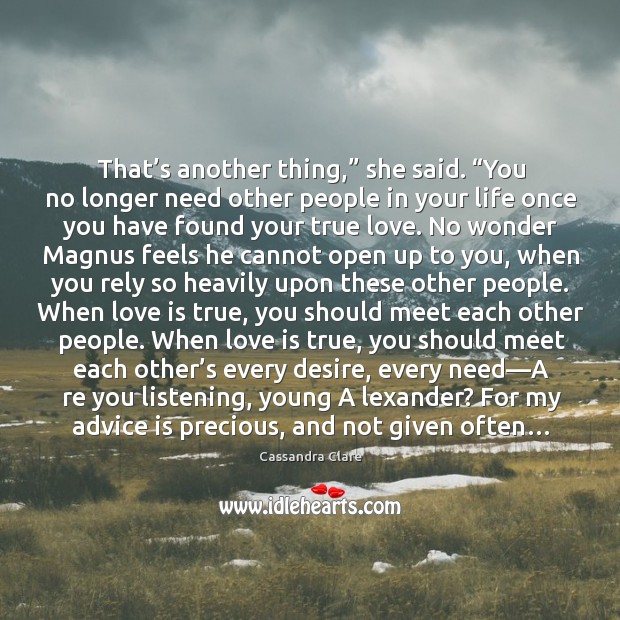 That’s another thing,” she said. “You no longer need other people True Love Quotes Image