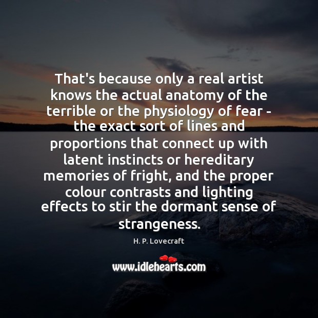 That’s because only a real artist knows the actual anatomy of the H. P. Lovecraft Picture Quote