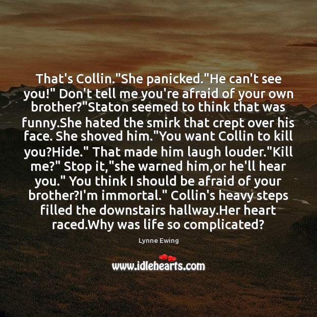 That’s Collin.”She panicked.”He can’t see you!” Don’t tell me you’re Brother Quotes Image