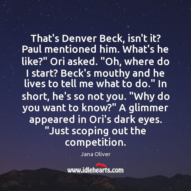 That’s Denver Beck, isn’t it? Paul mentioned him. What’s he like?” Ori Jana Oliver Picture Quote