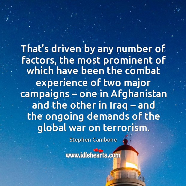 That’s driven by any number of factors, the most prominent of which have been the combat Stephen Cambone Picture Quote