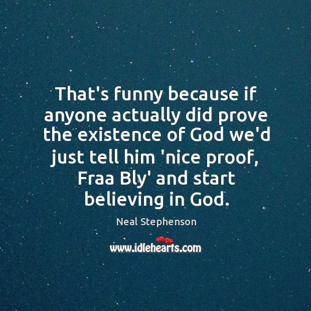 That’s funny because if anyone actually did prove the existence of God Image