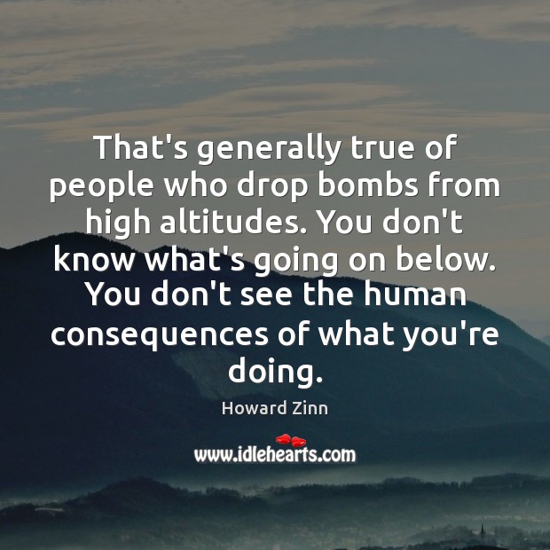That’s generally true of people who drop bombs from high altitudes. You Image