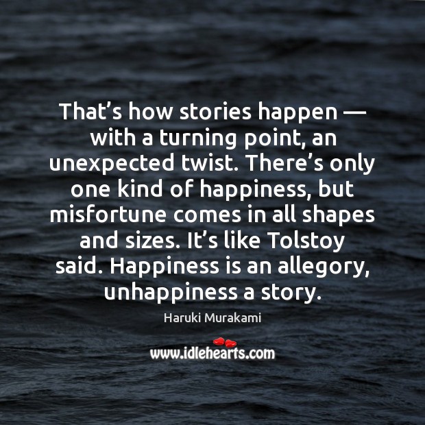 That’s how stories happen — with a turning point, an unexpected twist. Happiness Quotes Image