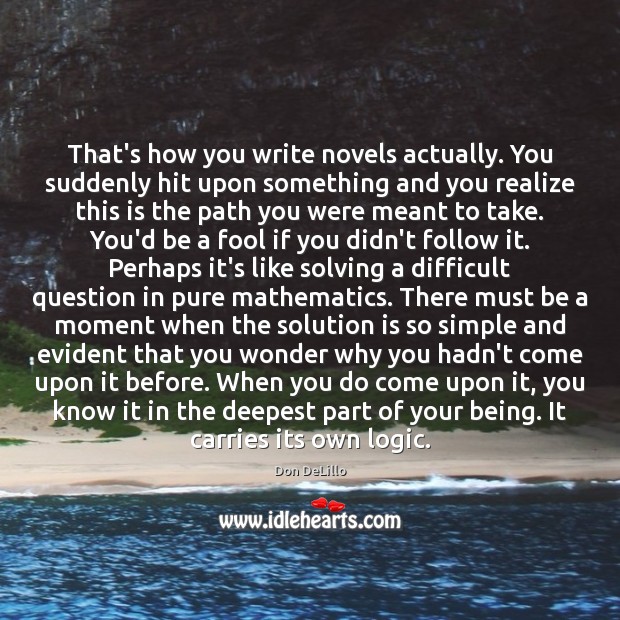 That’s how you write novels actually. You suddenly hit upon something and Solution Quotes Image
