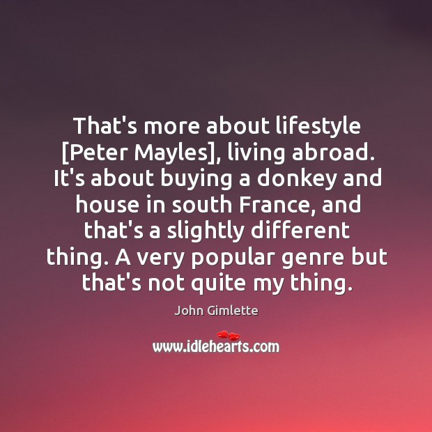That’s more about lifestyle [Peter Mayles], living abroad. It’s about buying a Image
