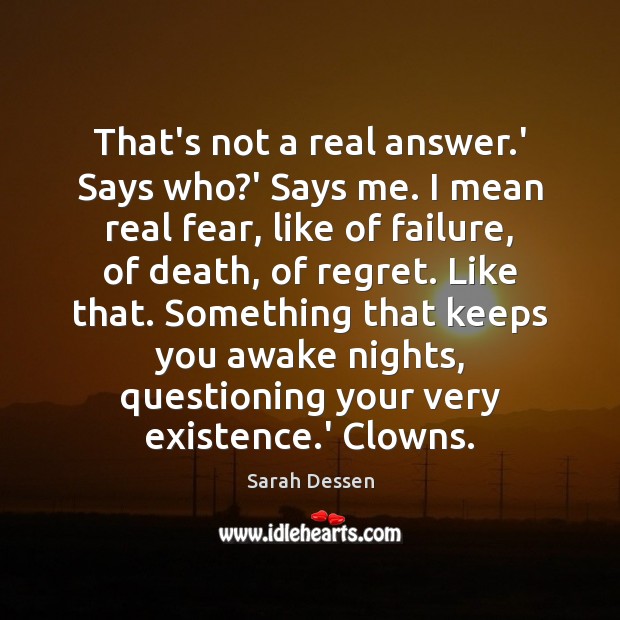 That’s not a real answer.’ Says who?’ Says me. I Sarah Dessen Picture Quote