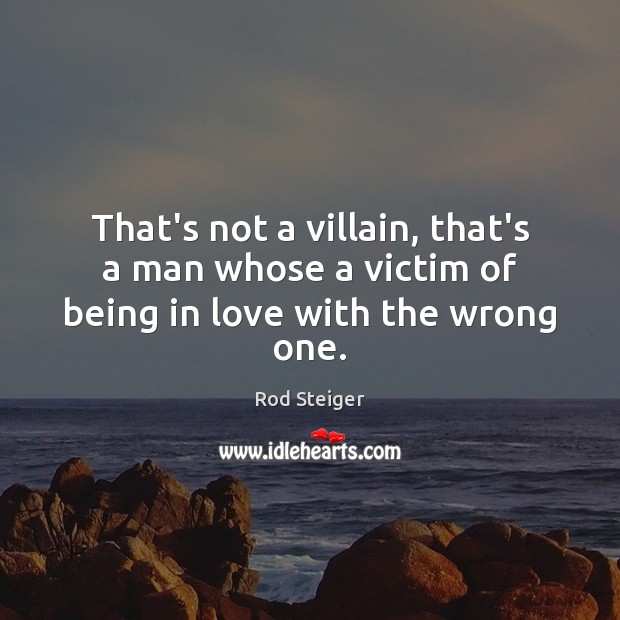 That’s not a villain, that’s a man whose a victim of being in love with the wrong one. Image