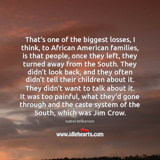 That’s one of the biggest losses, I think, to African American families, Isabel Wilkerson Picture Quote