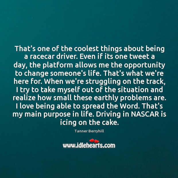 That’s one of the coolest things about being a racecar driver. Even Image