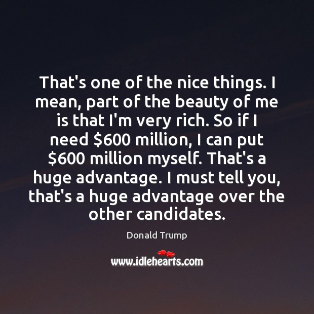 That’s one of the nice things. I mean, part of the beauty Donald Trump Picture Quote