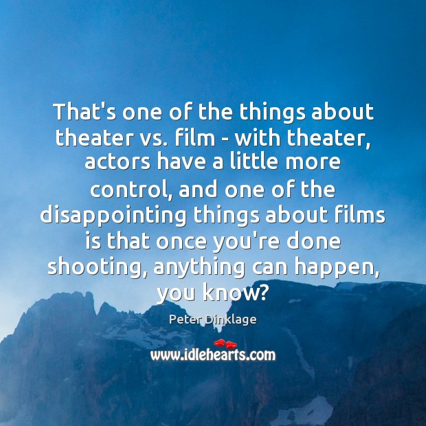 That’s one of the things about theater vs. film – with theater, Image
