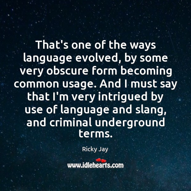 That’s one of the ways language evolved, by some very obscure form Ricky Jay Picture Quote