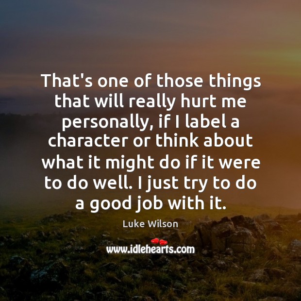 That’s one of those things that will really hurt me personally, if Luke Wilson Picture Quote