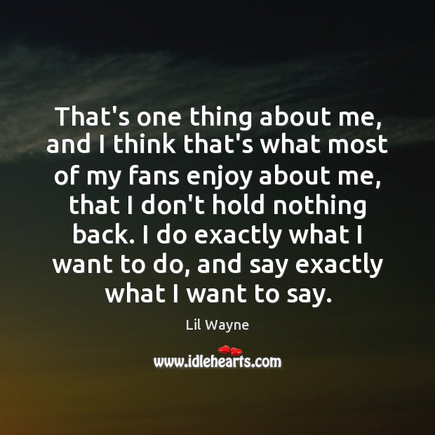 That’s one thing about me, and I think that’s what most of Lil Wayne Picture Quote