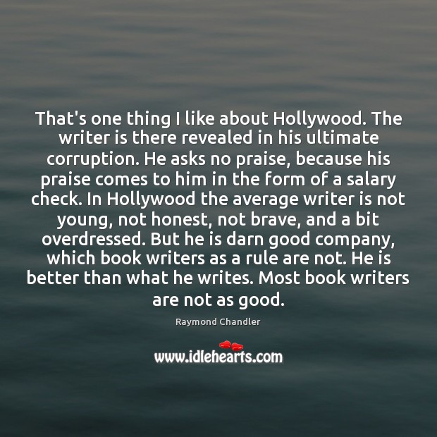 That’s one thing I like about Hollywood. The writer is there revealed Image