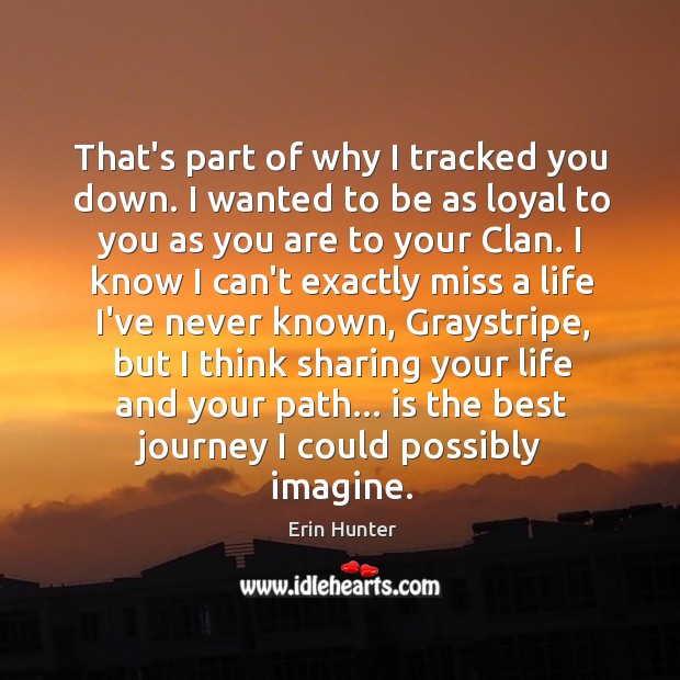 That’s part of why I tracked you down. I wanted to be Erin Hunter Picture Quote