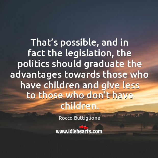 That’s possible, and in fact the legislation Rocco Buttiglione Picture Quote