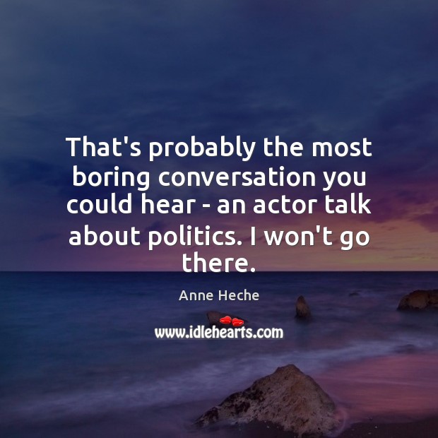 That’s probably the most boring conversation you could hear – an actor Image
