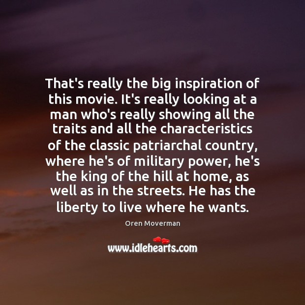 That’s really the big inspiration of this movie. It’s really looking at Oren Moverman Picture Quote