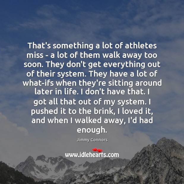 That’s something a lot of athletes miss – a lot of them Jimmy Connors Picture Quote
