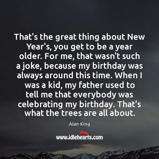 That’s the great thing about New Year’s, you get to be a New Year Quotes Image