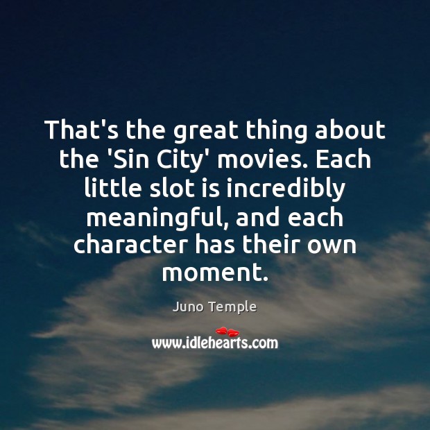 That’s the great thing about the ‘Sin City’ movies. Each little slot Juno Temple Picture Quote