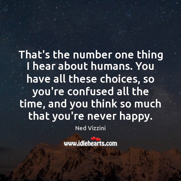 That’s the number one thing I hear about humans. You have all Ned Vizzini Picture Quote