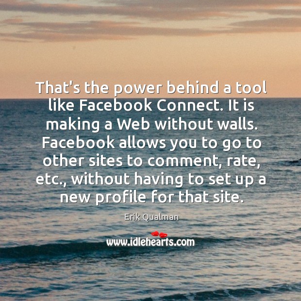 That’s the power behind a tool like Facebook Connect. It is making Image