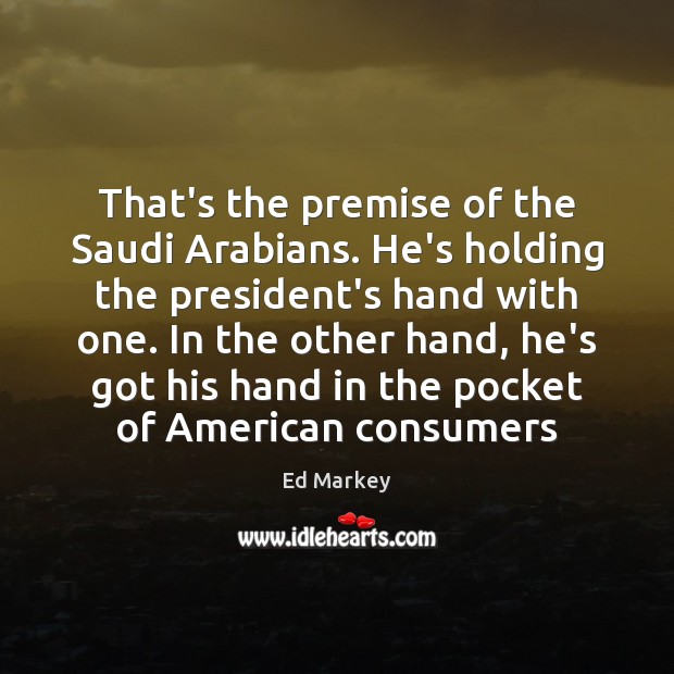 That’s the premise of the Saudi Arabians. He’s holding the president’s hand Image