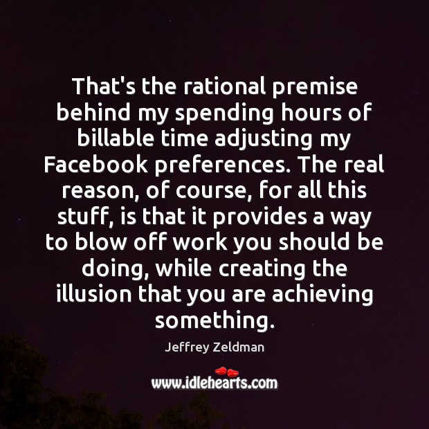 That’s the rational premise behind my spending hours of billable time adjusting Jeffrey Zeldman Picture Quote