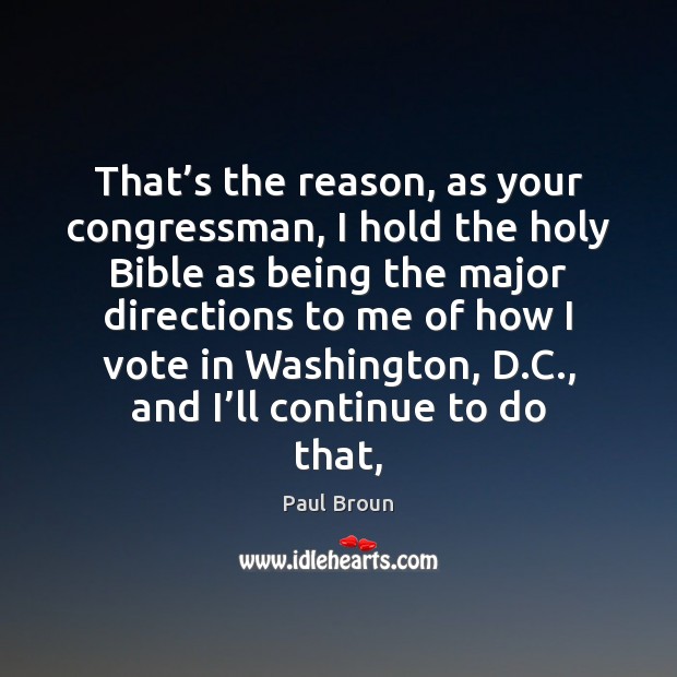 That’s the reason, as your congressman, I hold the holy Bible Paul Broun Picture Quote