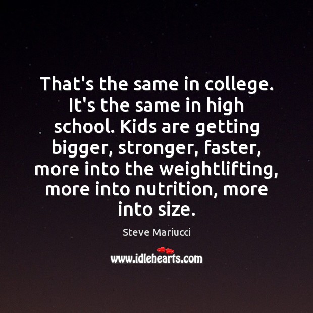 That’s the same in college. It’s the same in high school. Kids Steve Mariucci Picture Quote